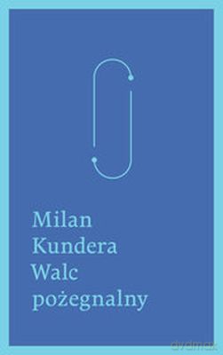 Walc Pożegnalny - Milan Kundera [KSIĄŻKA]