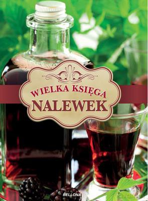 Wielka Księga Nalewek [KSIĄŻKA]