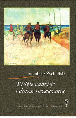 Wielkie Nadzieje i Dalsze Rozważania - Arkadiusz Żychliński [KSIĄŻKA]