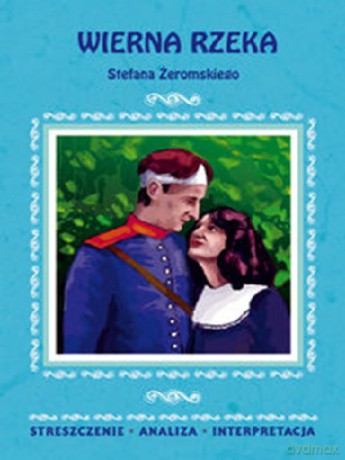 Wierna Rzeka Stefana Żeromskiego Streszczenie Analiza Interpretacja - Zofia Masłowska [KSIĄŻKA]