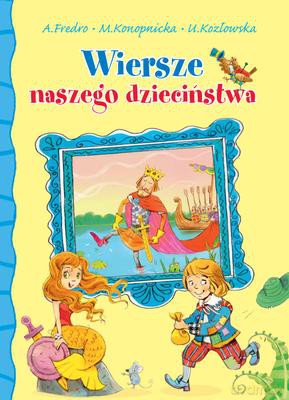 Wiersze Naszego Dzieciństwa - Aleksander Fredro, Maria Konopnicka, Urszula Kozłowska [KSIĄŻKA]