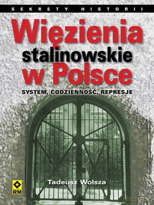 Więzienia Stalinowskie W Polsce - Tadeusz Wolsza [KSIĄŻKA]