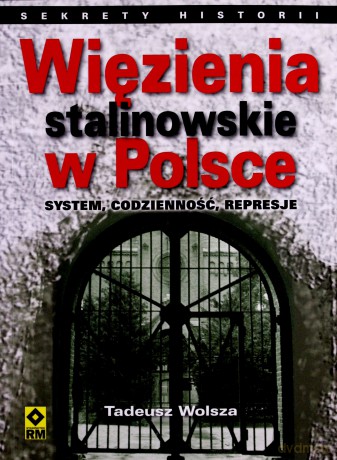 Więzienia Stalinowskie W Polsce - Tadeusz Wolsza [KSIĄŻKA]