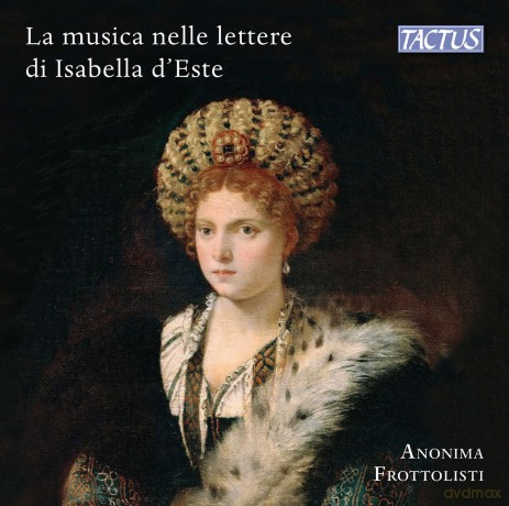Anonima Frottolisti: Anonima Frottolisti - La Musica Nelle Lettere Di Isabella D'Este [CD]