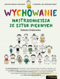 Wychowanie Najtrudniejsza Ze Sztuk Pięknych - Elżbieta Chlebowska [KSIĄŻKA]