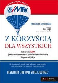 Z Korzyścią Dla Wszystkich Historia Firmy Re/Max i Płynąca Z Niej Lekcja - Phil Harkins, Keith Hollihan [KSIĄŻKA]