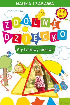 Zdolne Dziecko Gry i Zabawy Ruchowe 0-6 Lat - Joanna Paruszewska [KSIĄŻKA]