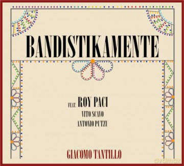 Giacomo Tantillo Feat. Roy Paci: Bandistikamente [CD]