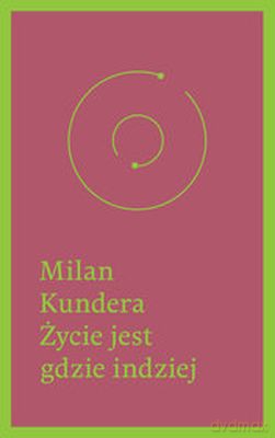 Życie Jest Gdzie Indziej - Milan Kundera [KSIĄŻKA]