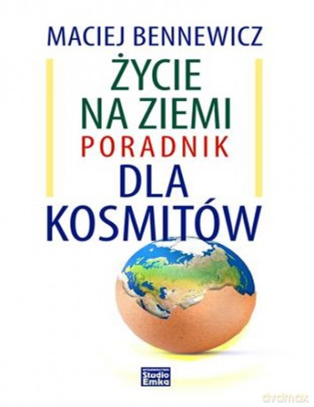 Życie Na Ziemi Poradnik Dla Kosmitów - Maciej Bennewicz [KSIĄŻKA]