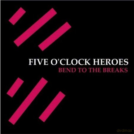 Five o'clock Heroes: Bend to the Breaks [CD]