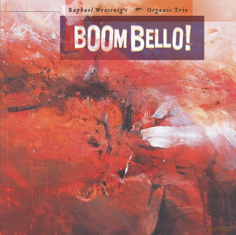 Raphael Wressnig S Organic Trio: Boom Bello [CD]