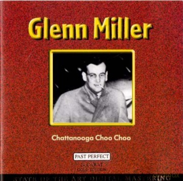 Glenn Miller: Chattanooga Choo Choo [CD]