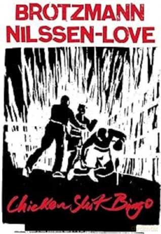 Brotzmann/Nilssen-Love: Chicken Shit Bingo [CD]