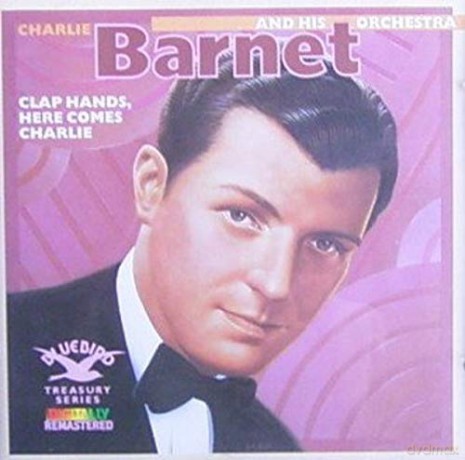 Charlie Barnet And His Orchestra: Clap Hands, Here Comes Charlie [CD]
