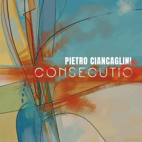Pietro Ciancaglini: Consecutio [CD]