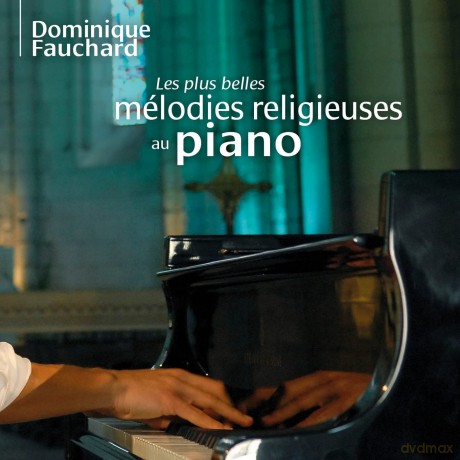 Dominique Fauchard - Les Plus Belles Melodies Religieuses Au Piano [CD]
