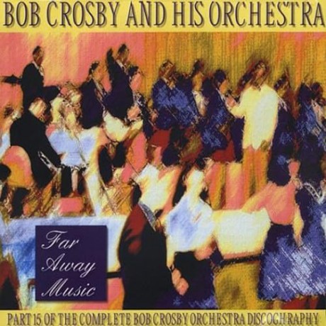 Bob Crosby And His Orchestra: Far Away Music [CD]