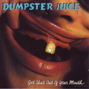 Dumpster Juice: Get That Out Of Your Mouth [CD]
