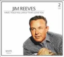 Jim Reeves: Have I Told You Lately That I Love You [2CD]