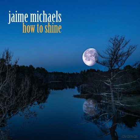 Jaime Michaels: How To Shine [CD]