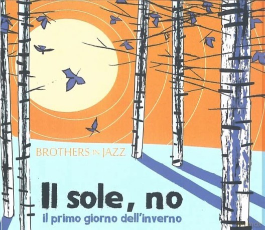 Brothers In Jazz: Il Sole, No (Il Primo Giorno D Inverno) [CD]
