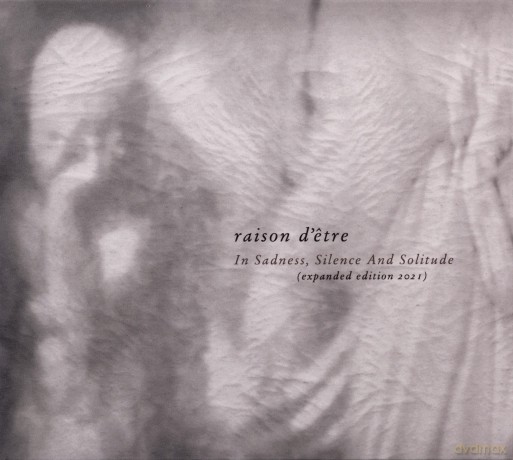 Raison D'Etre: In Sadness, Silence And Solitude [2CD]