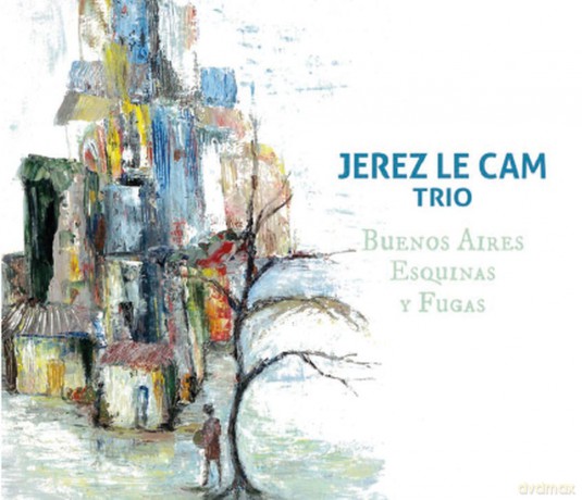 Jerez Le Cam Trio - Buenos Aires, Esquinas Y Fugas [CD]