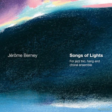 Jerome Berney - Songs Of Lights (For Jazz Trio, Hang And Choral Ensemble) [CD]
