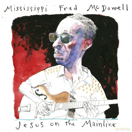 Mississippi Fred Mcdowell: Jesus On The Mainline [2CD]