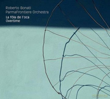 Roberto Bonati Parmafrontiere Orchestra: La Fola De L Oca Overtime [CD]