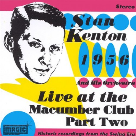 Stan Kenton And His Orchestra: Live At The Macumba Club: Part 2 1956 [CD]