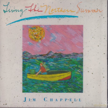 Jim Chappell: Living the Northern Summer [CD]