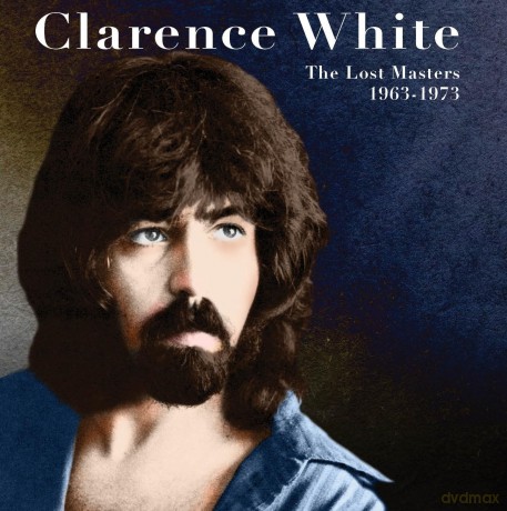 Clarence White: Lost Masters 1963-1973 [CD]