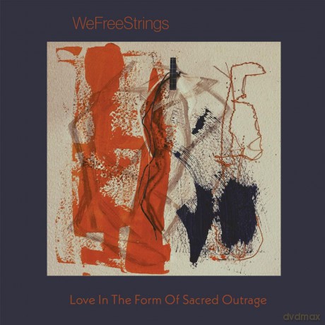 Wefreestrings: Love In The Form Of Sacred Outrage [CD]