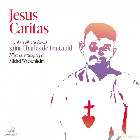 Michel Wackenheim Charles De Foucauld - Jesus Caritas [CD]