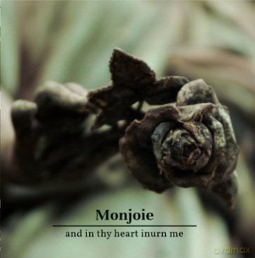 Monjoie - And In Thy Heart Inurn Me [CD]