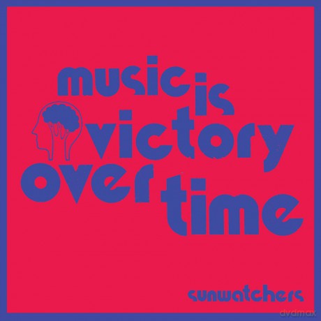 Sunwatchers: Music Is Victory Over Time [CD]