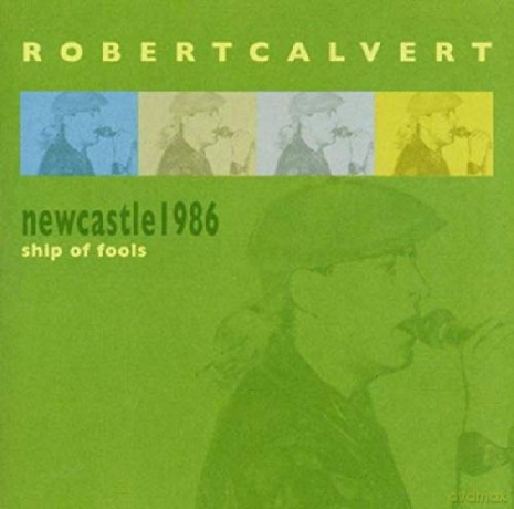 Robert Calvert: Newcastle 1986 - Ships of Fools [2CD]