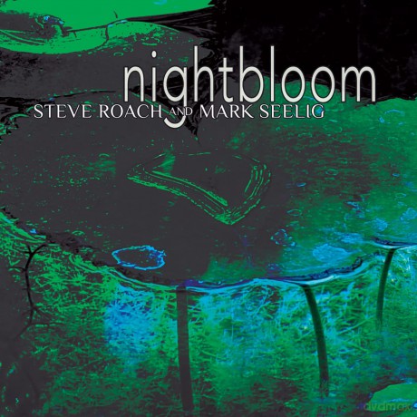 Steve Roach & Mark Seelig: Nightbloom [CD]