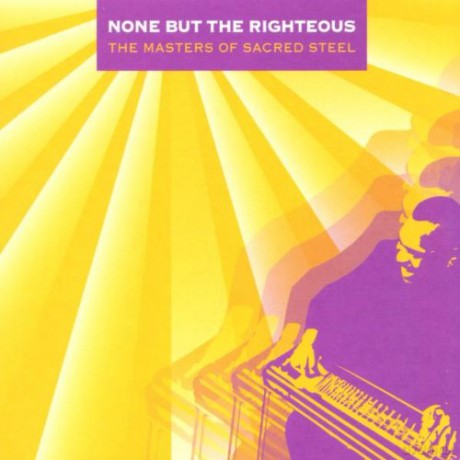 None But The Righteous- The Masters Of Sacred Steel [CD]