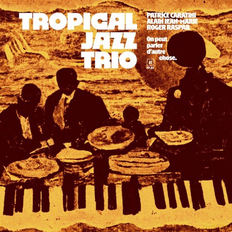 Tropical Jazz Trio: On Peut Parler D'Autre Chose [CD]