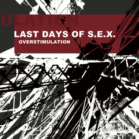 Last Days Of S.E.X.: Overstimulation [CD]