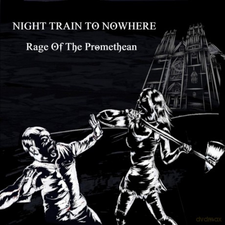 Night Train To Nowhere: Rage Of The Promethean [CD]