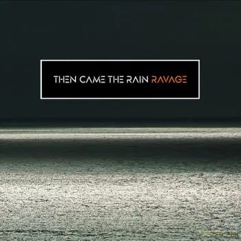 Then Came The Rain: Ravage [CD]