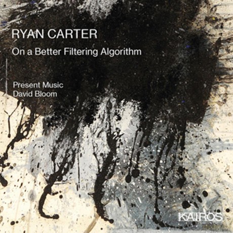 Present Music David Bloom: Ryan Carter: On A Better Filtering Algorithm [CD]