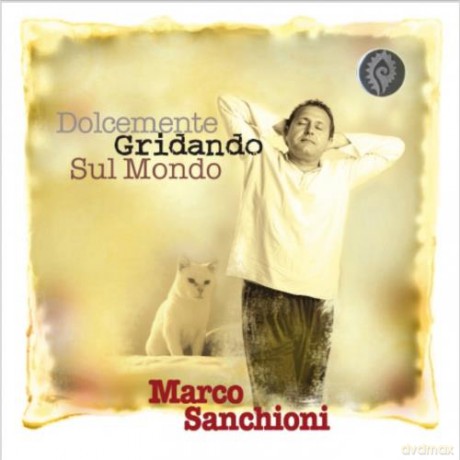 Sanchioni Marco - Dolcemente Gridando Sul Mondo [CD]
