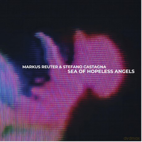Markus Reuter And Stefano Castagna: Sea Of Hopeless Angels [CD]
