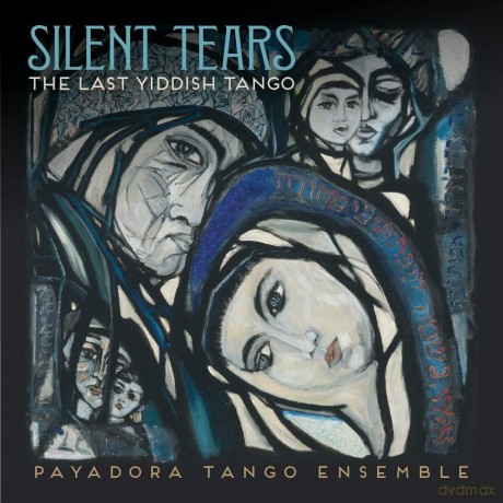 Payadora Tango Ensemble: Silent Tears: The Last Yiddish Tango [CD]