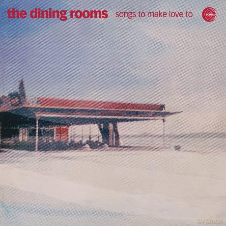 The Dining Rooms: Songs To Make Love To [CD]